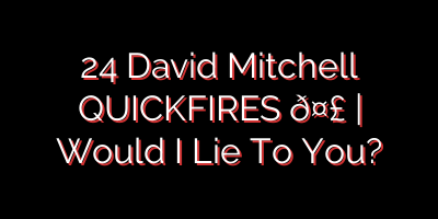 24 David Mitchell QUICKFIRES 🤣 | Would I Lie To You?