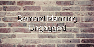 Bernard Manning   Ungagged