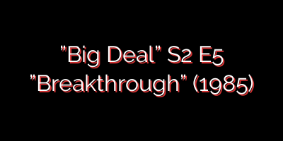 ”Big Deal” S2 E5 ”Breakthrough” (1985)