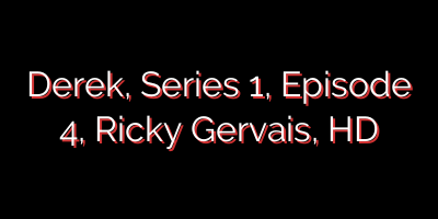 Derek, Series 1, Episode 4, Ricky Gervais, HD