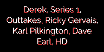 Derek, Series 1, Outtakes, Ricky Gervais, Karl Pilkington, Dave Earl, HD
