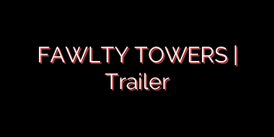 FAWLTY TOWERS | Trailer