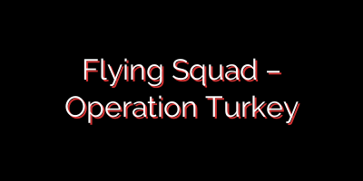 Flying Squad – Operation Turkey