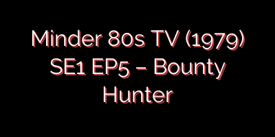 Minder 80s TV (1979) SE1 EP5 – Bounty Hunter