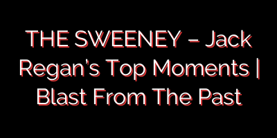 THE SWEENEY – Jack Regan’s Top Moments | Blast From The Past
