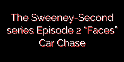 The Sweeney-Second series Episode 2 “Faces” Car Chase