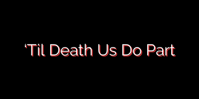 ‘Til Death Us Do Part
