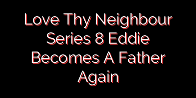 Love Thy Neighbour Series 8 Eddie Becomes A Father Again